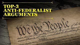 Top 3 AntiFederalist Arguments Controversy over the Constitution [upl. by Rector]