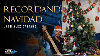 RECORDANDO NAVIDAD  JHON ALEX CASTAÑO Video Oficial [upl. by Doner]