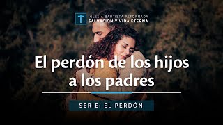 El perdón de los hijos hacia los padres [upl. by Eintrok]