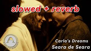 Carlas Dreams  Seara de Seara 🎧slowed  reverb [upl. by Sophie]