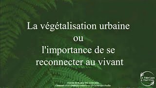 La végétalisation urbaine ou limportance de se reconnecter au vivant Version complète [upl. by Stevens]