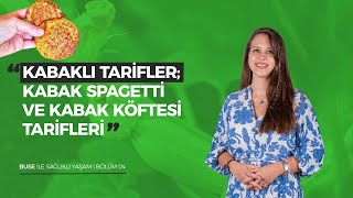 Buse ile Sağlıklı Yaşam Bölüm 4  Kabak Spagetti ve Kabak Köftesi Tarifleri [upl. by Derry393]