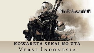 【Cover】 Kowareta Sekai no Uta  Nier Automata Versi Indonesia  Mousse [upl. by Kiyohara464]