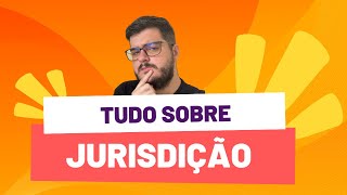 TUDO O QUE VOCÊ PRECISA SABER SOBRE JURISDIÇÃO [upl. by Fornof]