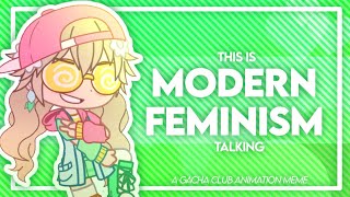 🗣️ THIS IS MODERN FEMINISM TALKING 🗣️  GACHA CLUB ANIMATION MEME  EYESTRAIN WARNING [upl. by Pittel740]