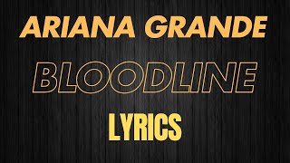 bloodline by Ariana Grande lyrics lyricsvideo [upl. by Swisher]