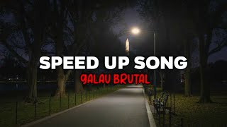 SPEED UP SONG  SPEED UP GALAU BRUTAL [upl. by Acceber]