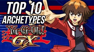 Top 10 Archetypes from the YuGiOh GX Era [upl. by Ciaphus]