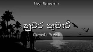 Nuwara Kumari  නුවර කුමරි Nipun Rajapaksha SLOWEDREVERB [upl. by Idnek802]