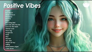 Positive Vibes 🌻🌻🌻 Chill songs to make you feel so good  Songs that makes you feel better mood [upl. by Ynetruoc]