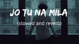 Jo Tu Na Mila  Slowed and Reverb  Asim Azhar  Lyrics  Raj Creations [upl. by Polivy]