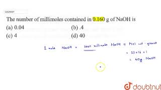 The number of millimoles contained in 0160 g of NaOH is [upl. by Ileana789]