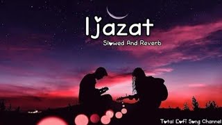 Ijazat  Slowed And Reverb  One Night Stand  Arijit Singh  Total Lofi Song Channel [upl. by Phelps]