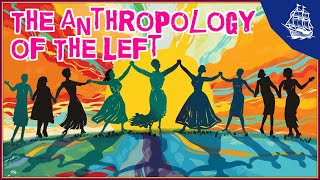 The Anthropology of the Left [upl. by Ewan]