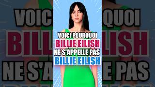 VOICI POURQUOI BILLIE EILISH NE S’APPELLE PAS BILLIE EILISH 😱😱 shorts [upl. by Chud]