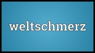 Weltschmerz Meaning [upl. by Anastos]