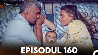 Mireasa Din Istanbul Episodul 160 [upl. by Ahsienyt736]