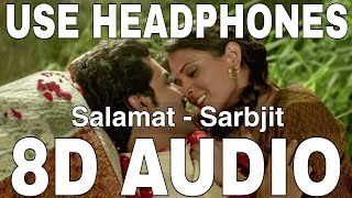 Salamat 8D Audio  Sarbjit  Arijit Singh amp Tulsi Kumar  Randeep Hooda Richa Chadda [upl. by Ern]