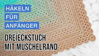 Dreieckstuch mit Muschelrand häkeln  schönes Anfängerprojekt [upl. by Anavi]