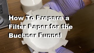 How I Make a SPECIALLY PREPARED Buchner Funnel Filter Paper [upl. by Notfilc]