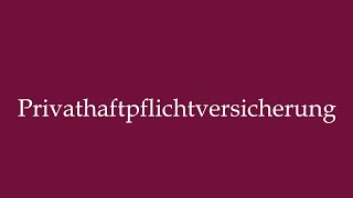 How to Pronounce Privathaftpflichtversicherung Personal liability insurance in German [upl. by Olram417]