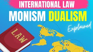 Treaties and domestic law Dualism amp Monism International Law explained [upl. by Maccarone]