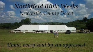 Come Every Soul By Sin Oppressed  Northfield Bible Weeks [upl. by Shewmaker]