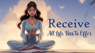 Receive All Life Has To Offer  10 Minute Manifesting Meditation [upl. by Omari]