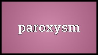 Paroxysm Meaning [upl. by Labanna]