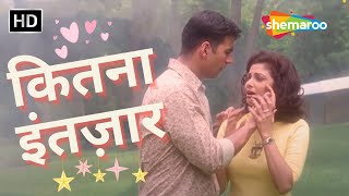 Kitna Intezar Tera Aur Main Karoon  Kumar Sanu Hit songs  Alka Yagnik  Akshay Kumar [upl. by Ocnarfnaig655]