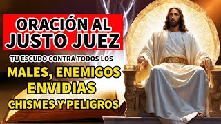 ORACIÓN AL JUSTO JUEZ  TU ESCUDO CONTRA TODOS LOS MALES ENEMIGOS ENVIDIAS CHISMES Y PELIGROS [upl. by Anaile]