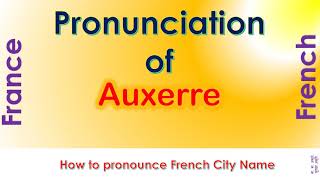 Auxerre  How to pronounce Auxerre Yonne BourgogneFrancheComté in French accent [upl. by Caro]