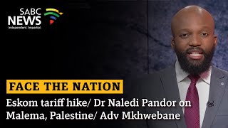 Face The Nation I Eskom tariff hike Dr Naledi Pandor on Malema Palestine Adv Mkhwebane [upl. by Enelyk]