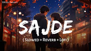 Sajde Slowed  Reverb  Arijit Singh Nihira Joshi  Kill Dil  Lofi Mix  SSR Lofi [upl. by Vernice]