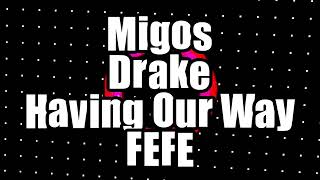 Migos Drake  Having Our Way FEFE Mix [upl. by Ammon]