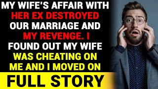 My Wife’s Affair With Her Ex Destroyed Our Marriage And My Revenge I Found Out My Wife Was Cheating [upl. by Akoyn]