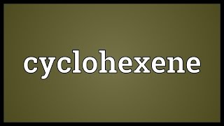 Cyclohexene Meaning [upl. by Iclek343]