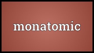 Monatomic Meaning [upl. by Adar]