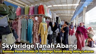 Pengalaman Jelajah Pasar Pakaian Di Skybridge Tanah Abang Jakarta Pusat menjelang Lebaran [upl. by Agnella443]