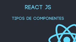 React Js  Tipos de Componentes [upl. by Bink149]