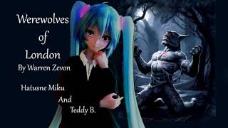 Werewolves of London  Hatsune Miku and Teddy B [upl. by Anis]