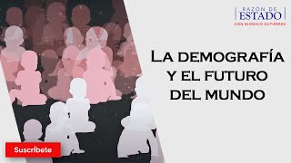 328 La demografía y el futuro del mundo Razón de Estado con Dionisio Gutiérrez [upl. by Ainat]