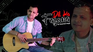 Dil Ka Fasana By Gyanesh Singh [upl. by Releyks]