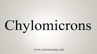 How To Say Chylomicrons [upl. by Nereil]