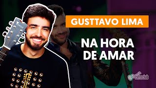 NA HORA DE AMAR  Gusttavo Lima aula simplificada  Como tocar no violão [upl. by Waal]