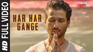 Har Har Gange Full Song  Batti Gul Meter Chalu  Arijit Singh  Shahid Kapoor Shraddha Kapoor [upl. by Zoi206]