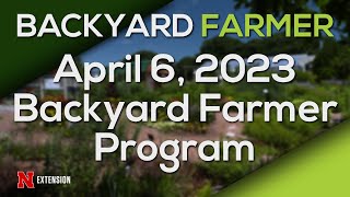 Backyard Farmer April 6 2023 [upl. by Nylsej]