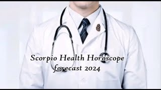 Scorpio Health Horoscope forecast 2024 [upl. by Wemolohtrab54]