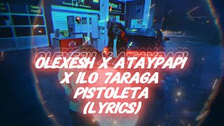 Olexesh x Ataypapi x ilo 7araga  PISTOLETA Lyrics [upl. by Nerrol]