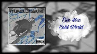 Ese 40z  Cold World [upl. by Zanahs]